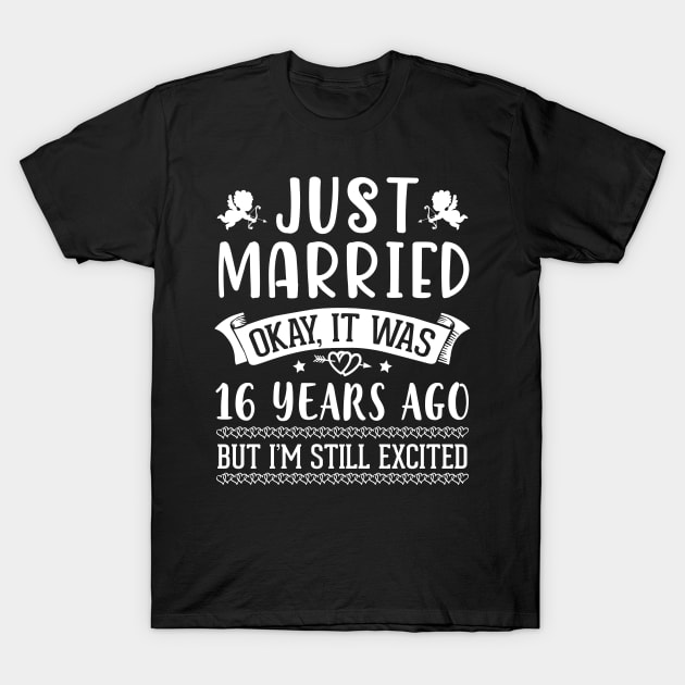 Just Married Okay It Was 16 Years Ago But I'm Still Excited Happy Husband Wife Papa Nana Daddy Mommy T-Shirt by DainaMotteut